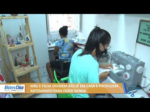 Mãe e filha dividem ateliê em casa e produzem artesanato para fazer renda 08 03 2022