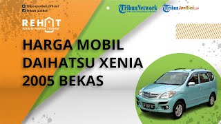 REHAT: Cek Harga Mobil Bekas Daihatsu Xenia Tahun 2005, Ternyata Harganya Dibanderol Tinggal Segini