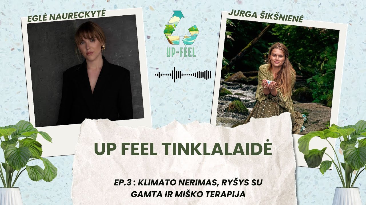 EP. 3 - Klimato nerimas, ryšys su gamta bei miško terapija (UP-FEEL projektas)