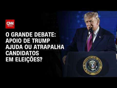 Eleições: Apoio de Trump ajuda ou atrapalha candidatos? | O GRANDE DEBATE