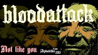 Bloodattack - Not Like You ( 2013 / Alphakiller )