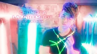 ChúngTaLàAnhEmTốtRemix|AkiraPhanOfficialMusicVideo