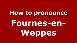How to pronounce Fournes-En-Weppes