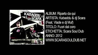 Kabaddu & dj Scara (Feat. Vlade e dj Muf) - Fuori dal coro (Scara Soul Dub - 2012)