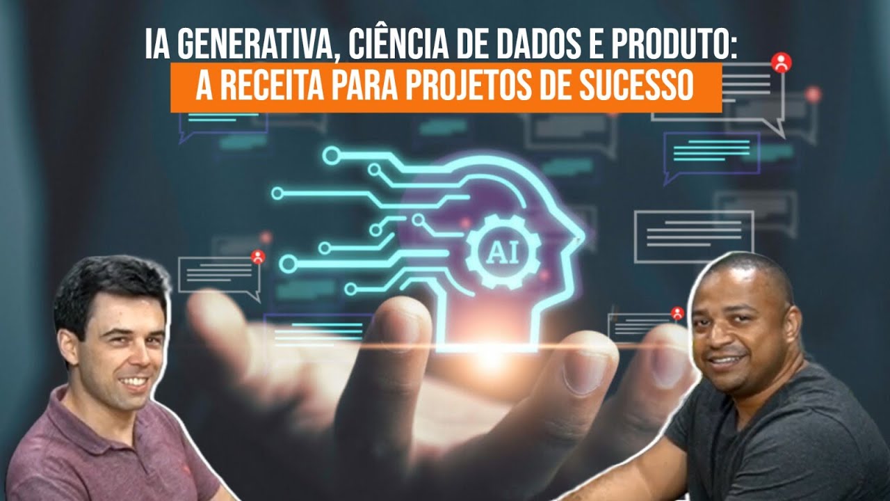 IA GENERATIVA, CIÊNCIA DE DADOS E PRODUTOS: A RECEITA PARA PROJETOS DE SUCESSO.