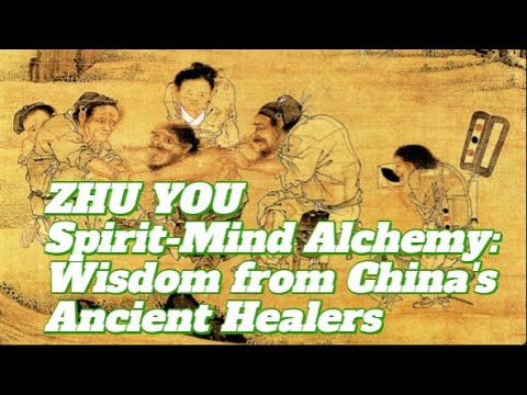 ZHU YOU Spirit-Mind Alchemy: Wisdom from China's Ancient Healers