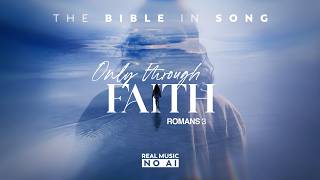 Romans 3 - Only Through Faith || Bible in Song || ❤️ NO AI! || by Project of Love #153