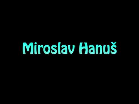 Learn How To Pronounce Miroslav Hanus