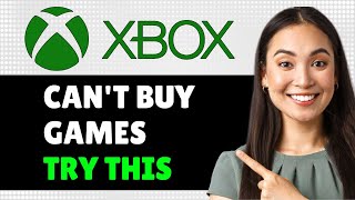 Can't Buy Games on Xbox? How to Fix Purchase Errors on Microsoft Store
