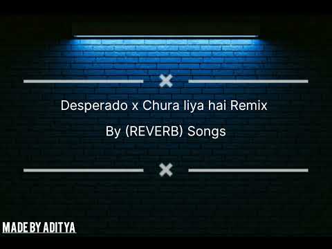 Desperado x Chura Liya Hai Remix (REVERB) 🎧
