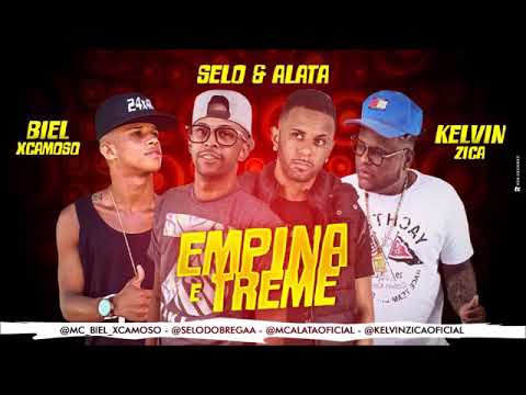 SELO E ALATA E BIEL XCAMOSO E KELVIN ZIKA EMPINA E TREME MÚSICA NOVA 2018