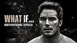 WHAT IF... - Motivational Speech