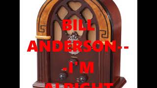 BILL ANDERSON   I&#39;M ALRIGHT