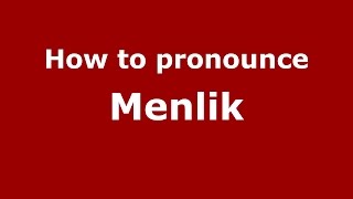 How to pronounce Menlik
