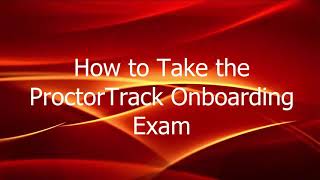 How to Take the ProctorTrack Onboarding Exam