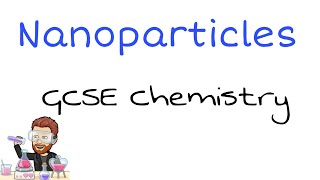 Nanoparticles Explained | Ultimate GCSE Chemistry Guide
