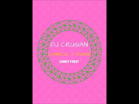 DJ Crusian - Control It Remix By Linky First
