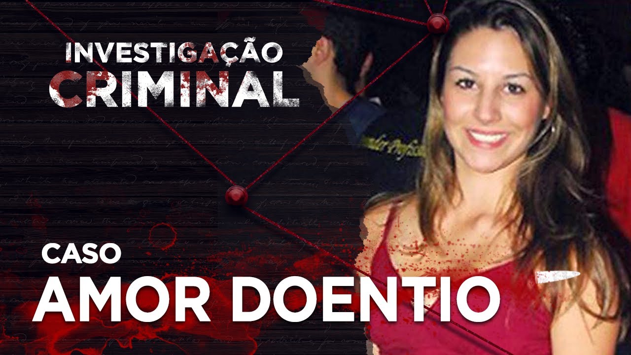 AMOR DOENTIO - INVESTIGAÇÃO CRIMINAL