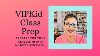 VIPKID Class Prep: Don't spend hours every week prepping for classes! Prep in just minutes a day!