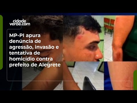 MP-PI apura denúncia de agressão, invasão e tentativa de homicídio contra prefeito de Alegrete