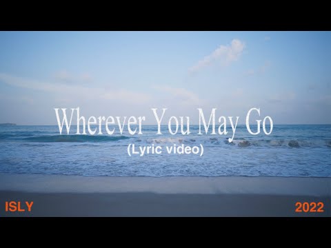 ISLY - Wherever You May Go (lyric video)
