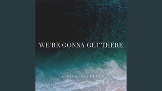 We're Gonna Get There