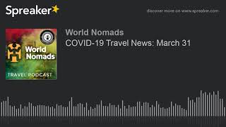 COVID-19 Travel News: March 31