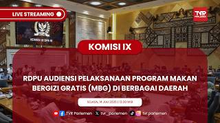 KOMISI IX DPR RI RDPU AUDIENSI PELAKSANAAN PROGRAM MAKAN BERGIZI GRATIS (MBG) DI BERBAGAI DAERAH