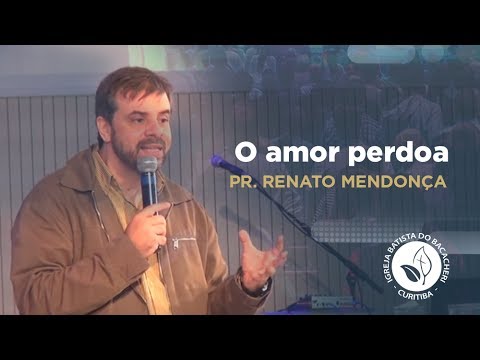 O amor perdoa | Pr. Renato Mendonça