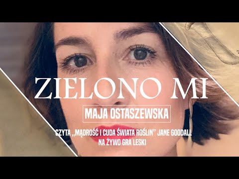 , title : 'ZIELONO MI. Odcinek #3 "Mądrości i cuda świata roślin" Prezentują: Maja Ostaszewska i Leski'