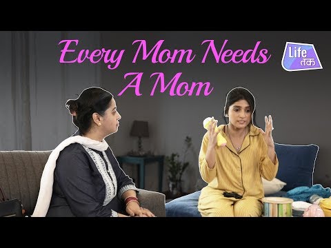 Every Mom Needs A Mom | Why Not | Life Tak