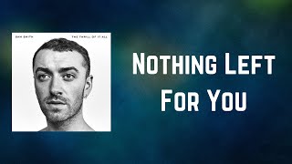 Sam Smith - Nothing Left For You (Lyrics)