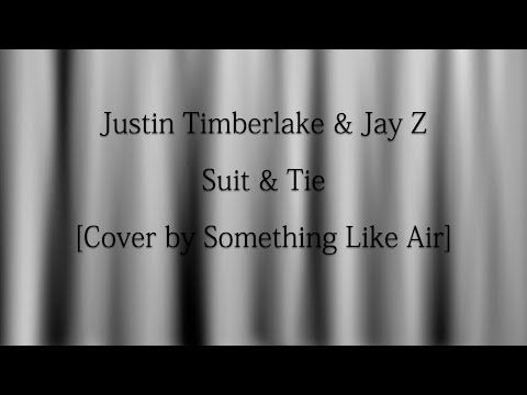 Justin Timberlake & Jay Z - Suit & Tie [Cover by Something Like Air]