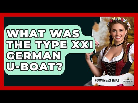 What Was The Type XXI German U-boat? - Germany Made Simple