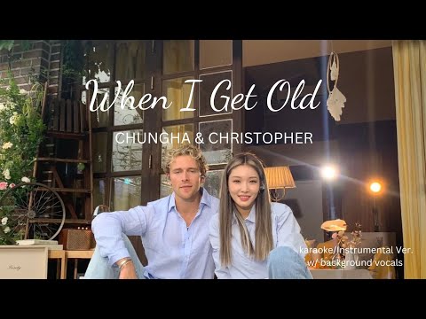 Chungha & Christopher - When I Get Old (karaoke)