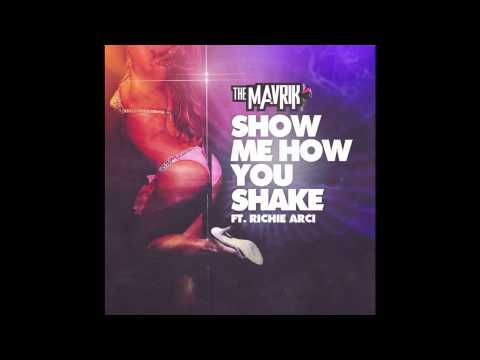 The Mavrik-Show Me How Ya Shake Ft Richie Arci (Original Mix) FreeDL