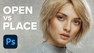 OPEN Image vs PLACE Image in Photoshop