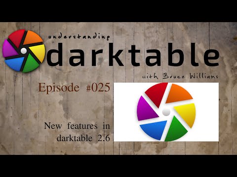 darktable ep 025 - New features in dt 2.6