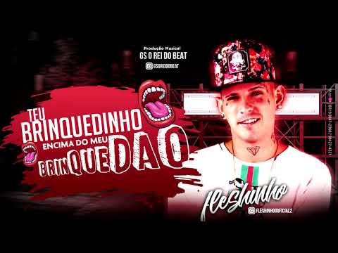 👑 MC FLESHINHO - TEU BRINQUEDINHO EM CIMA DO MEU BRINQUEDÃO 👑