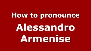 How to pronounce Alessandro Armenise