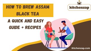 How to Brew Assam Black Tea: A Quick and Easy Guide + Recipes