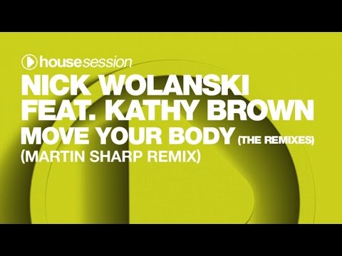Nick Wolanksi ft. Kathy Brown - Move Your Body (Martin Sharp Remix)