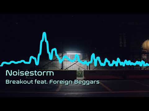 Noisestorm - Breakout feat. Foreign Beggars