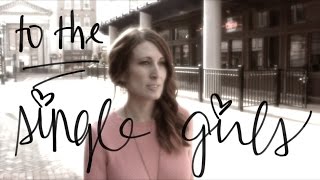 To the Single Girls | Christian Girl Advice | Christian Dating Advice
