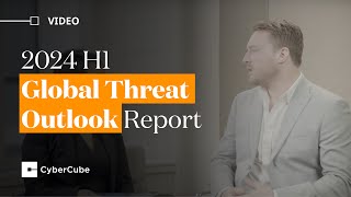Cyber Threat Intelligence Expert William Altman on the 2024 H1 Global Threat Outlook Report