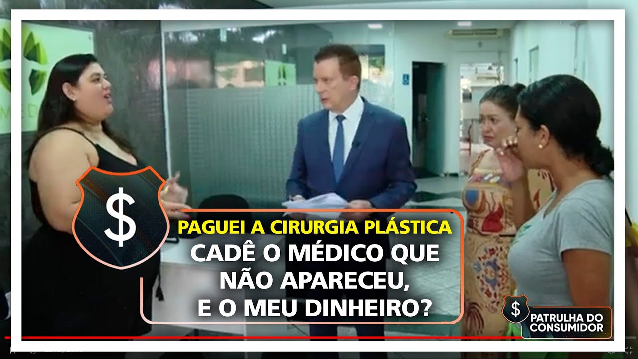 PAGUEI A CIRURGIA PLÁSTICA - CADÊ O MÉDICO QUE NÃO APARECEU, E O MEU DINHEIRO?