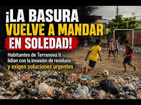 ¡La basura vuelve a mandar en Soledad! Habitantes de Terranova II