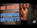 IM BACK | WHERE HAVE I BEEN | PHYSIQUE UPDATE 20 YEARS OLD