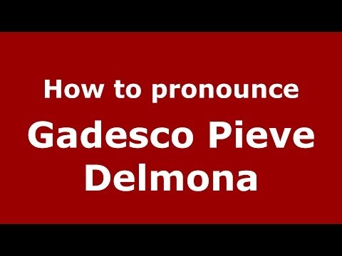 How to pronounce Gadesco Pieve Delmona (Italian/Italy) - PronounceNames.com