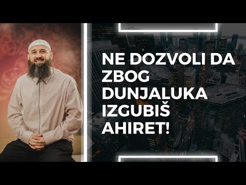 NE DOZVOLI DA ZBOG DUNJALUKA IZGUBIŠ AHIRET!  - mr. Elvedin Pezić